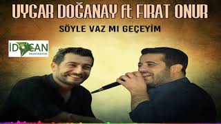 Uygar Doganay Ft. Fırat Onur - 2019 Söyle Vazmı Geçeyim Resimi