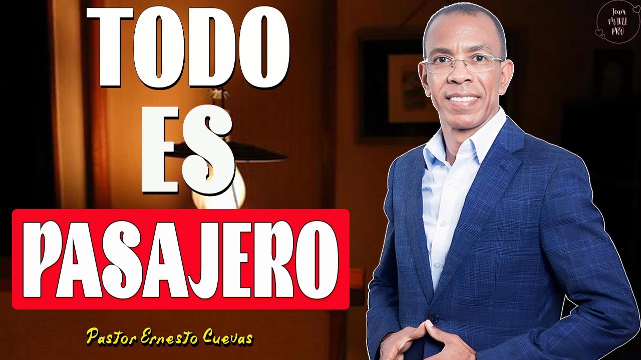 TODO ES PASAJERO - Pastor Ernesto Cuevas Predicas