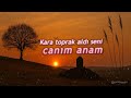 Kara toprak aldı seni, Canım Anam - yureksesin