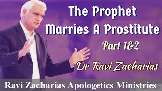 The Prophet Marries A Prostitute (Part 1&2) || Dr Ravi Zacharias || Ravi Zac. Apologetics Ministries