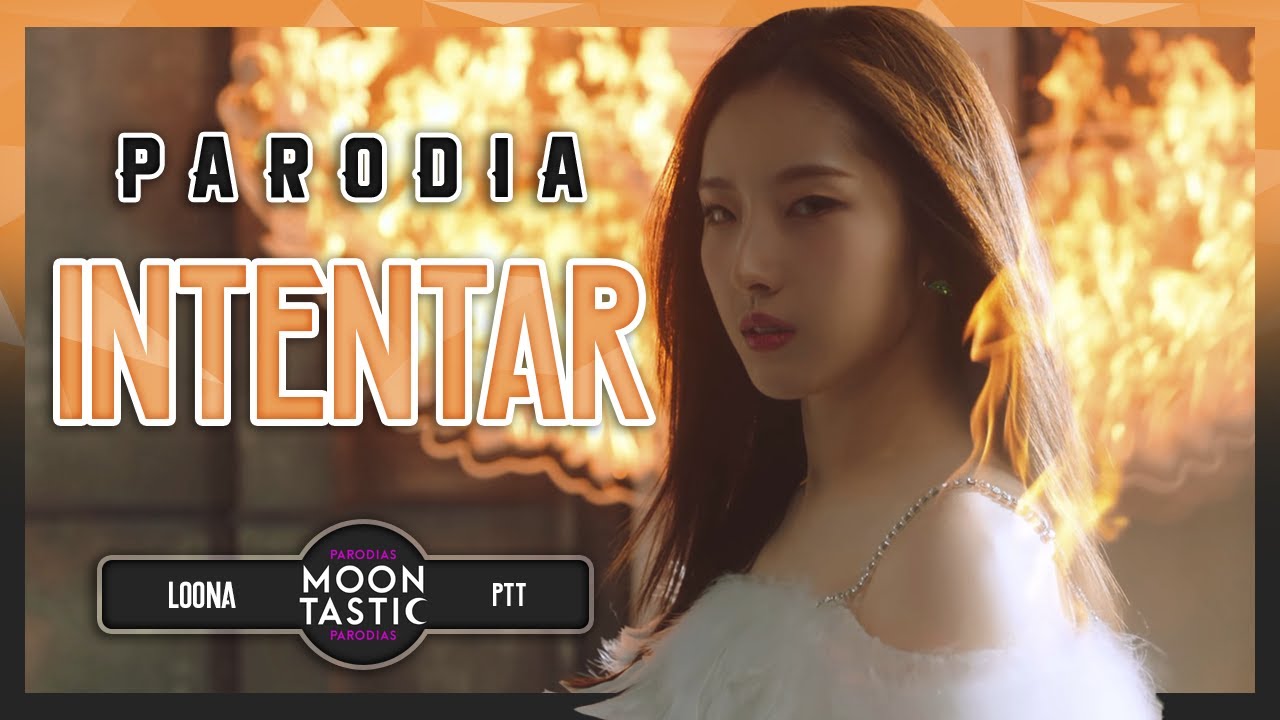 LOONA - INTENTAR (Parodia de PTT) Moontastic