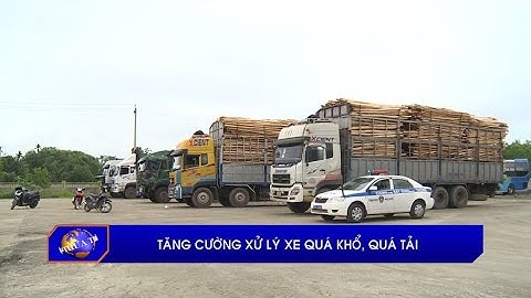 Tăng cường xử lý xe quá khổ, quá tải