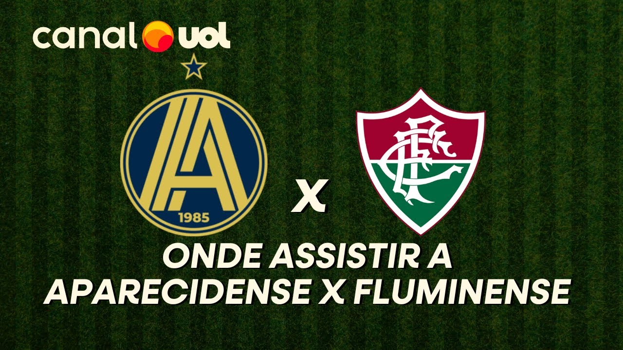 APARECIDENSE X FLUMINENSE: ONDE ASSISTIR À TRANSMISSÃO AO VIVO DO JOGO ...