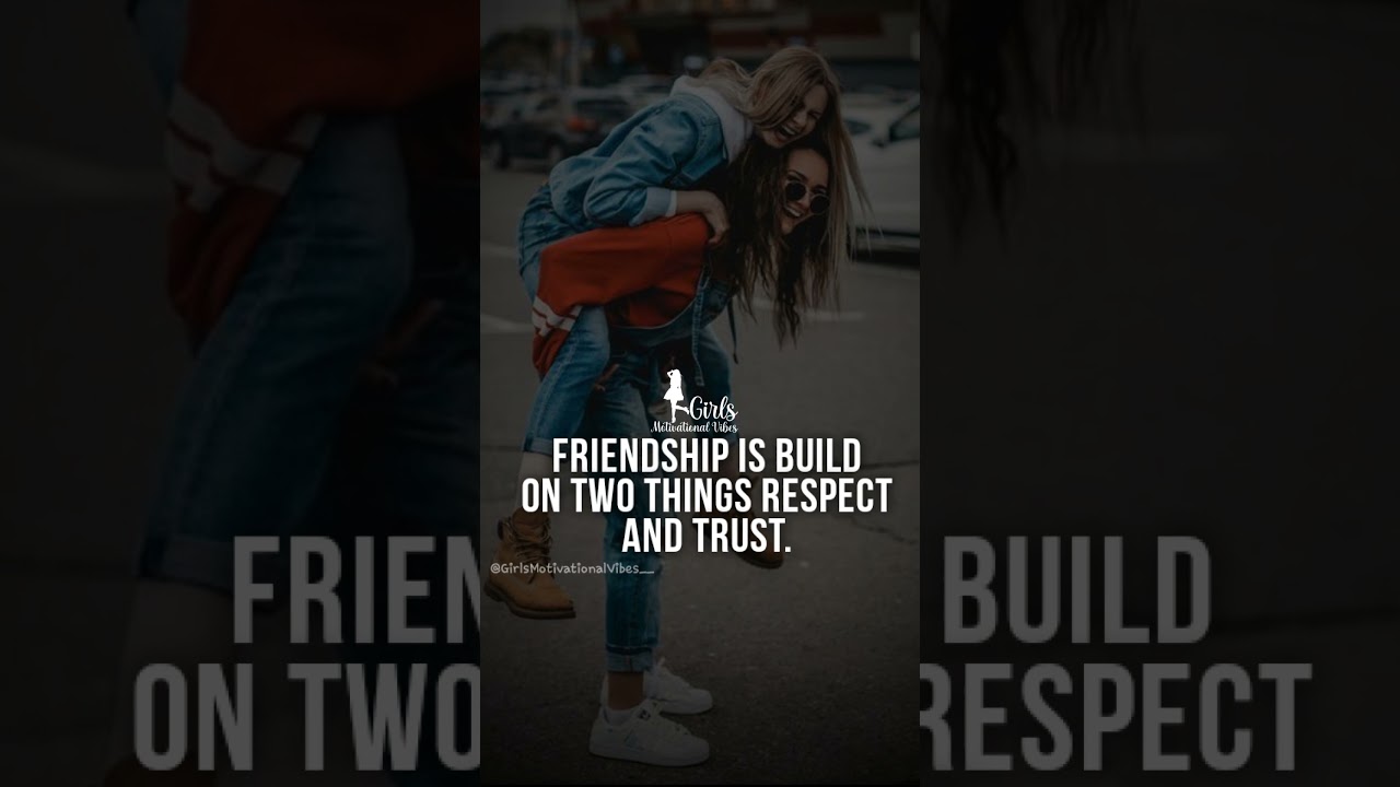 Friendship is Build on Two Things Respect and Trust 
