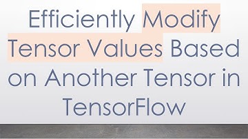Efficiently Modify Tensor Values Based on Another Tensor in TensorFlow