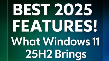 Best New Windows 11 Features of 2025 (Versions 25H2 & 24H2)