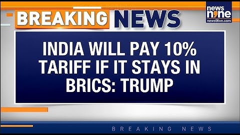 Breaking : INDIA WILL PAY 10 PERCENT TARIFF IF IT STAYS IN BRICS : TRUMP | NEWS9