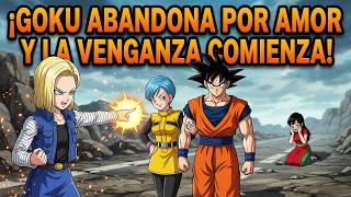 Goku abandona a Chi Chi por amor y Bulma y Androide 18 se vengan.