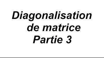 Comment diagonaliser une matrice 3x3 - partie 3