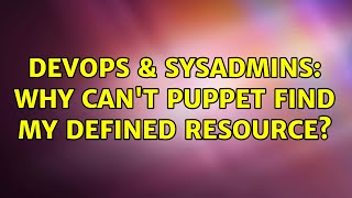 DevOps & SysAdmins: Why can't puppet find my defined resource? (2 Solutions!!)