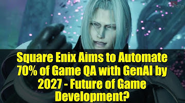 Square Enix Aims to Automate 70% of Game QA with GenAI by 2027 - Future of Game Development?