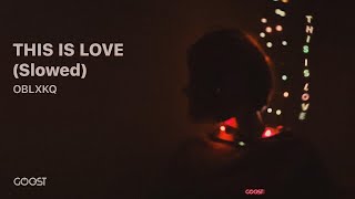 OBLXKQ - THIS IS LOVE (Slowed+Reverb)