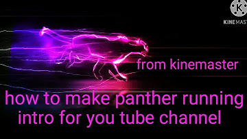 how to make panther running intro from kinemaster for gaming channel Or any other channel