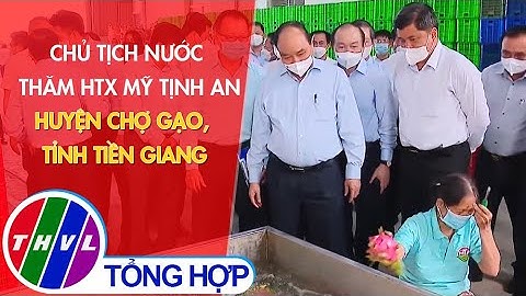 Chủ tịch nước thăm HTX Mỹ Tịnh An, huyện Chợ Gạo, tỉnh Tiền Giang