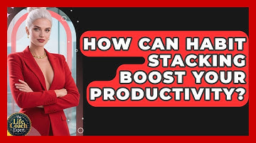 How Can Habit Stacking Boost Your Productivity? - The Life Coach Expert