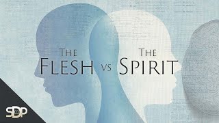 The Battle in the Mind  The Flesh vs The Spirit