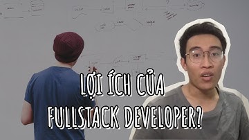 Lợi ích của Full-stack Developer?