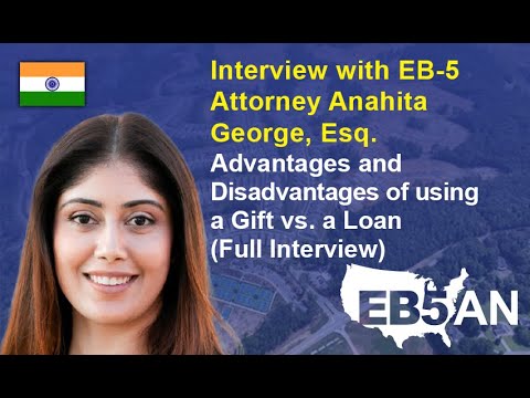 Interview w/ EB-5 Attorney Anahita George, Esq. - Advantages/Disadvantages of using a Gift vs a Loan