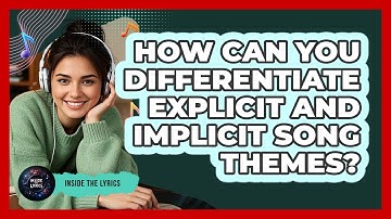 How Can You Differentiate Explicit And Implicit Song Themes? - Inside the Lyrics