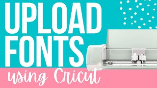 how to upload fonts in cricut design space