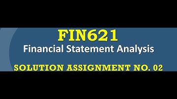 FIN621 ASSIGNMENT NO 2 fall 2022 SOLUTION