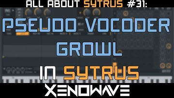 How to Make a Pseudo Vocoder Growl in Sytrus | All About Sytrus 31