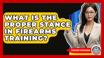 What Is The Proper Stance In Firearms Training? - Learn About Libertarianism