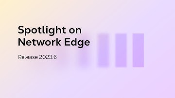 Spotlight on Network Edge Release 2023.6
