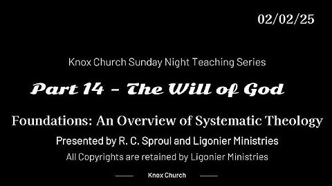 #14 - The Will of God – Foundations- An Overview of Systematic Theology - Knox Sunday Night 02-02-25