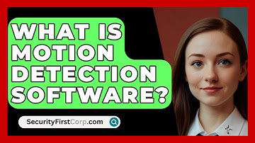 What Is Motion Detection Software? - SecurityFirstCorp.com