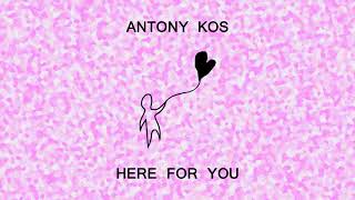 Antony Kos - Here for You (Official Audio)
