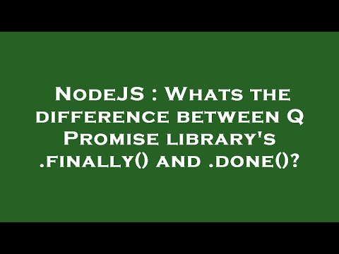 NodeJS : Whats the difference between Q Promise library's .finally() and .done()?