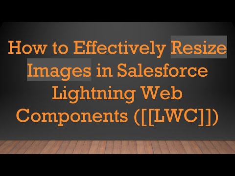 How to Effectively Resize Images in Salesforce Lightning Web Components ([[LWC]])