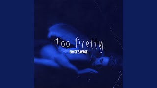 Too Pretty - Bryce Savage