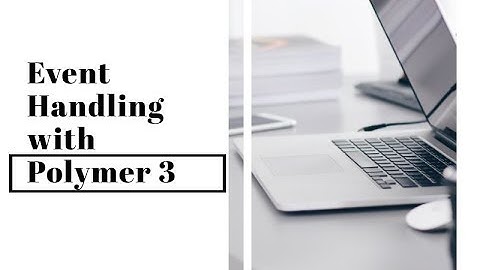 Polymer 3 - Event Handling