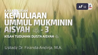 Kisah Tuduhan Dusta Terhadap Aisyah رضي الله عنه - Ustadz Dr. Firanda Andirja, M.A.