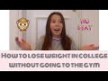 HOW TO LOSE WEIGHT IN COLLEGE WITHOUT GOING TO THE GYM: 3 easy tricks for staying fit