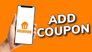 How to Add Coupon in Grubhub 2025?
