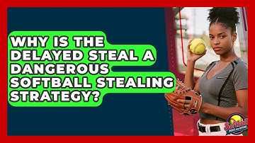 Why Is The Delayed Steal A Dangerous Softball Stealing Strategy? - Softball Basics and Beyond