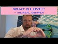 What is Love?! - The Real Answer