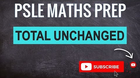 Total Unchanged, Henry Park SA1 2021 | Learn Problem Sums | PSLE MATHS PREP
