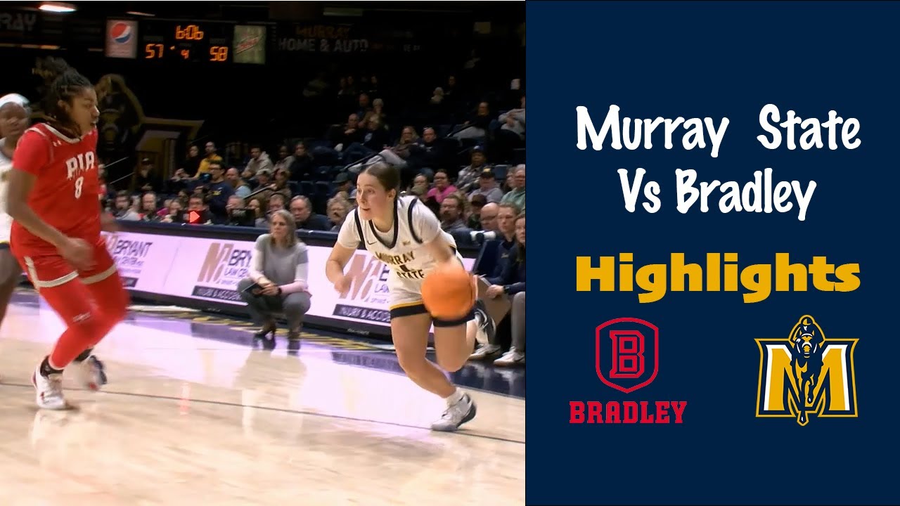 Bradley VS Murray State | Racer Women's Basketball | Game Highlights