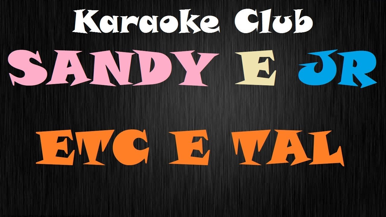 SANDY E JR - ETC E TAL ( KARAOKÊ )