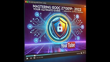 Mastering ISO/IEC 27001: 2022 - Your Ultimate Guide! - Part 2