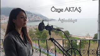 Özge Aktaş-Ağladıkça