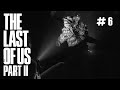 The Last Of Us Part II Playstation 5 Walkthrough Gameplay Part 6 - No Commentary