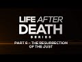 Life After Death Series: Part 6 - The Resurrection of the Just - 119 Ministries