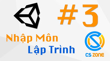 [Unity] Hướng Dẫn Làm Game Cơ Bản | Bài 3: Nhập Môn Lập Trình | CS Zone