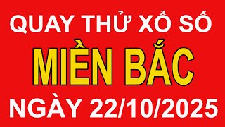 Quay thử xổ số Miền Bắc, thứ 4 ngày 22\/10\/2025 | Xổ số Miền Bắc