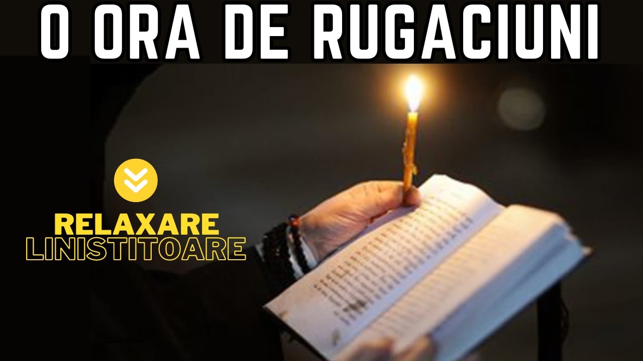 O ORA de Rugaciuni Binefăcătoare și Linistitoare pentru Relaxare și